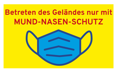 Generelle Mund-Nasen-Schutz-Pflicht auf allen Geländen und in allen Häusern Mund-Nasen-Schutz-Pflicht